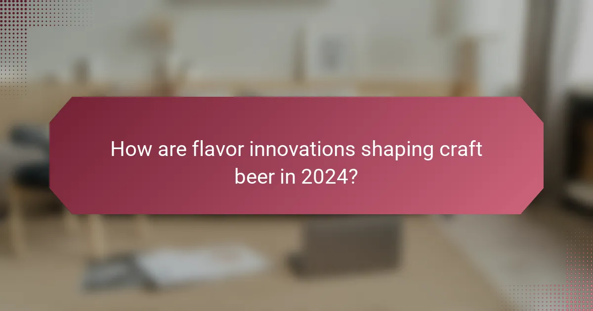 How are flavor innovations shaping craft beer in 2024?