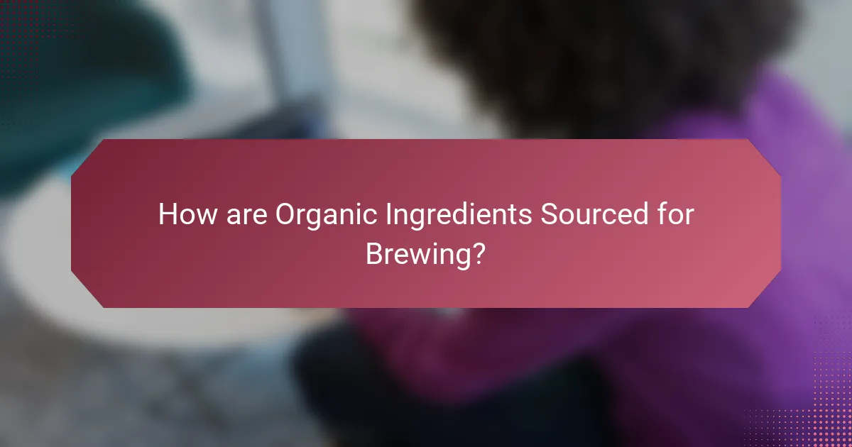 How are Organic Ingredients Sourced for Brewing?