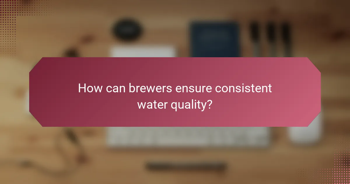 How can brewers ensure consistent water quality?