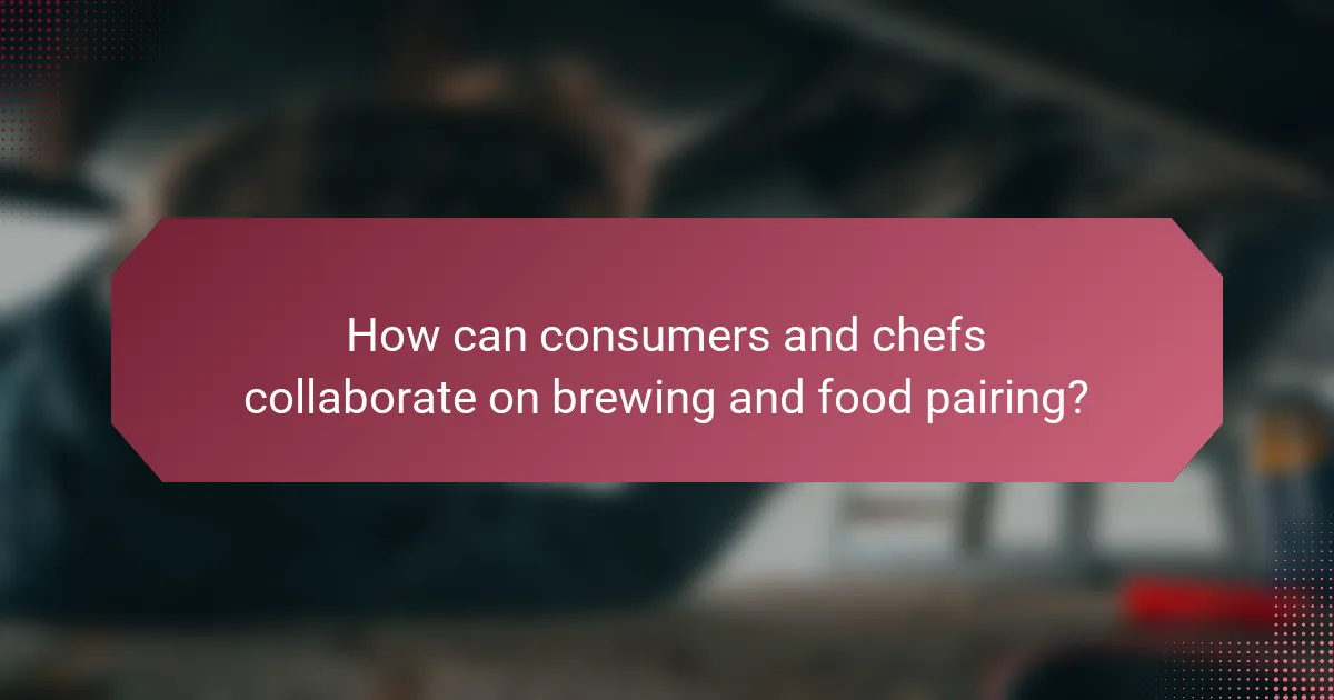 How can consumers and chefs collaborate on brewing and food pairing?