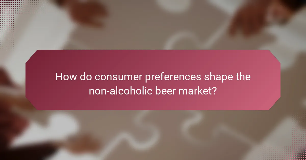 How do consumer preferences shape the non-alcoholic beer market?