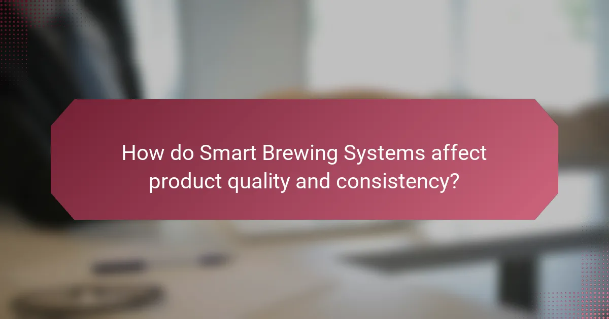 How do Smart Brewing Systems affect product quality and consistency?