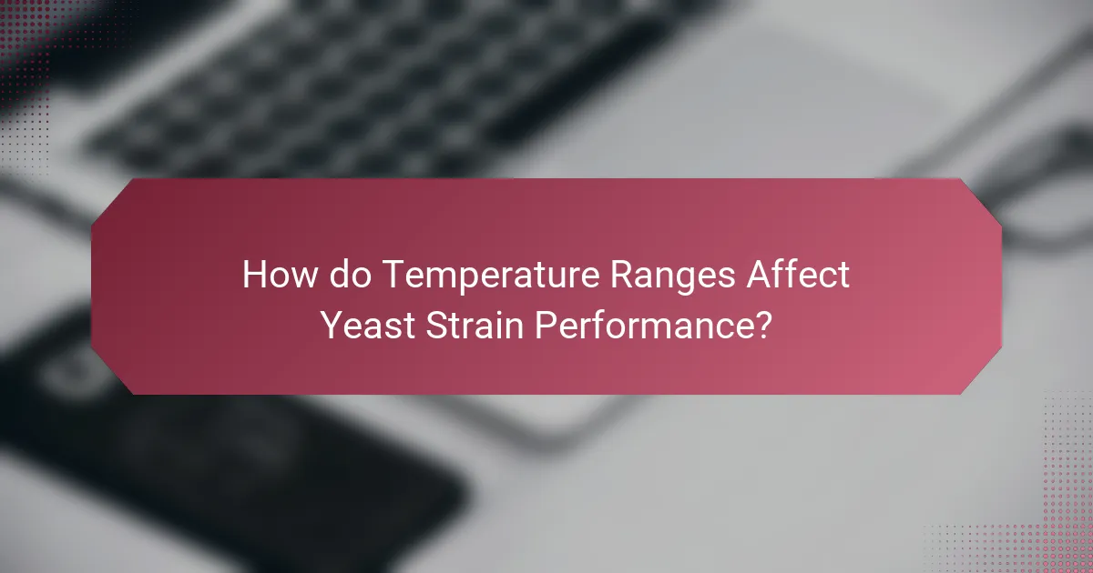 How do Temperature Ranges Affect Yeast Strain Performance?
