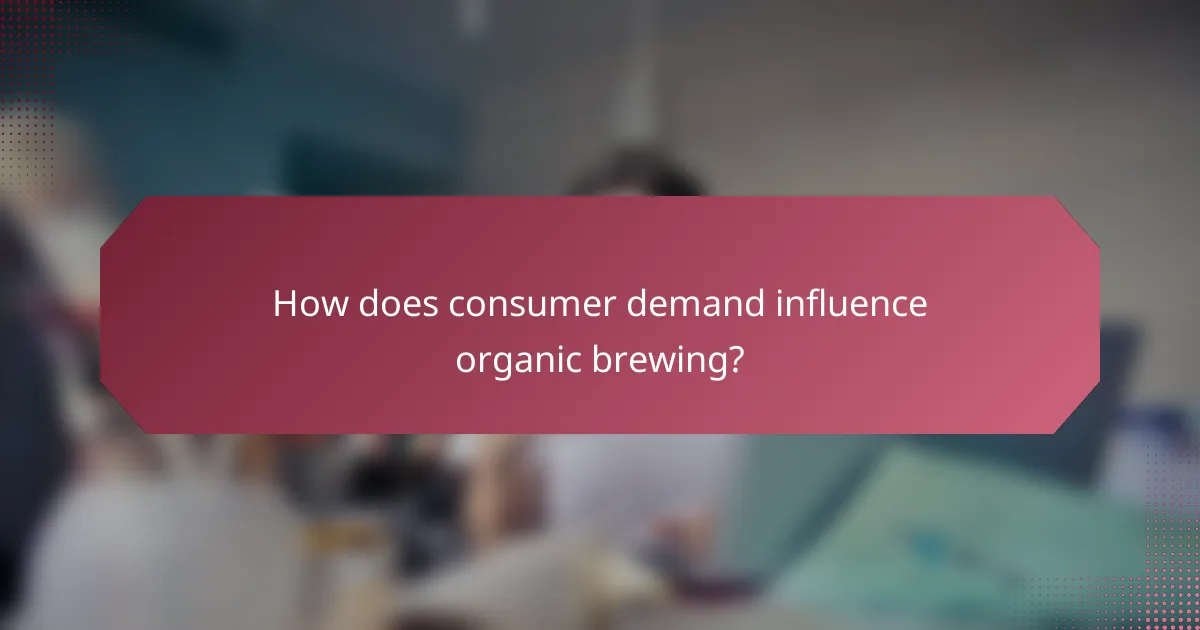 How does consumer demand influence organic brewing?