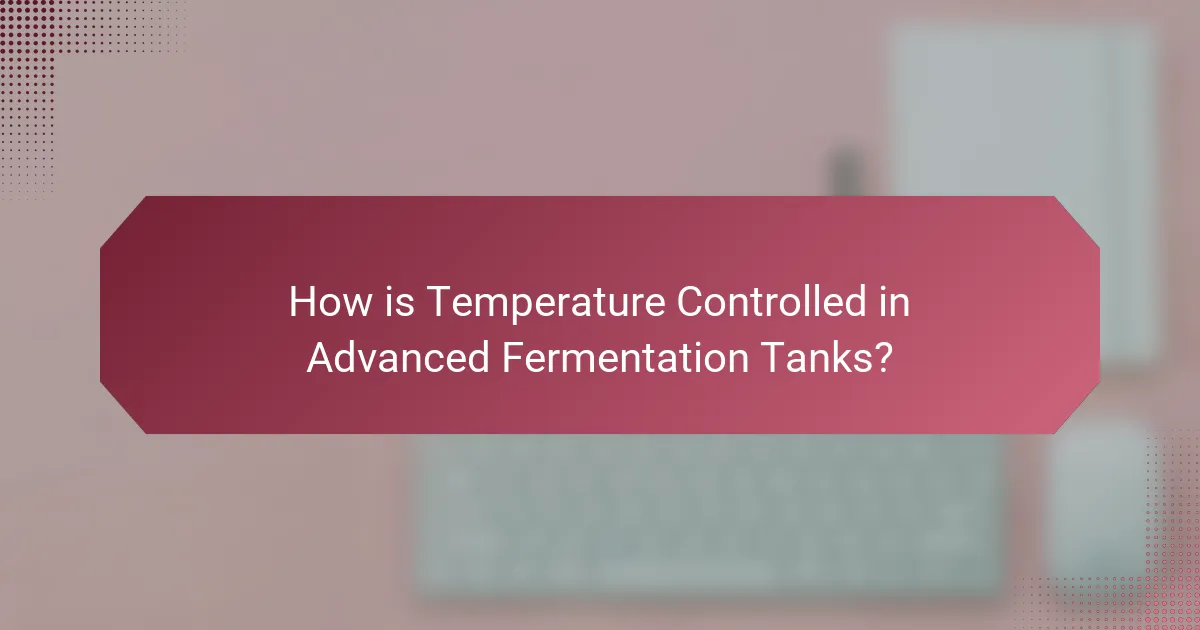 How is Temperature Controlled in Advanced Fermentation Tanks?
