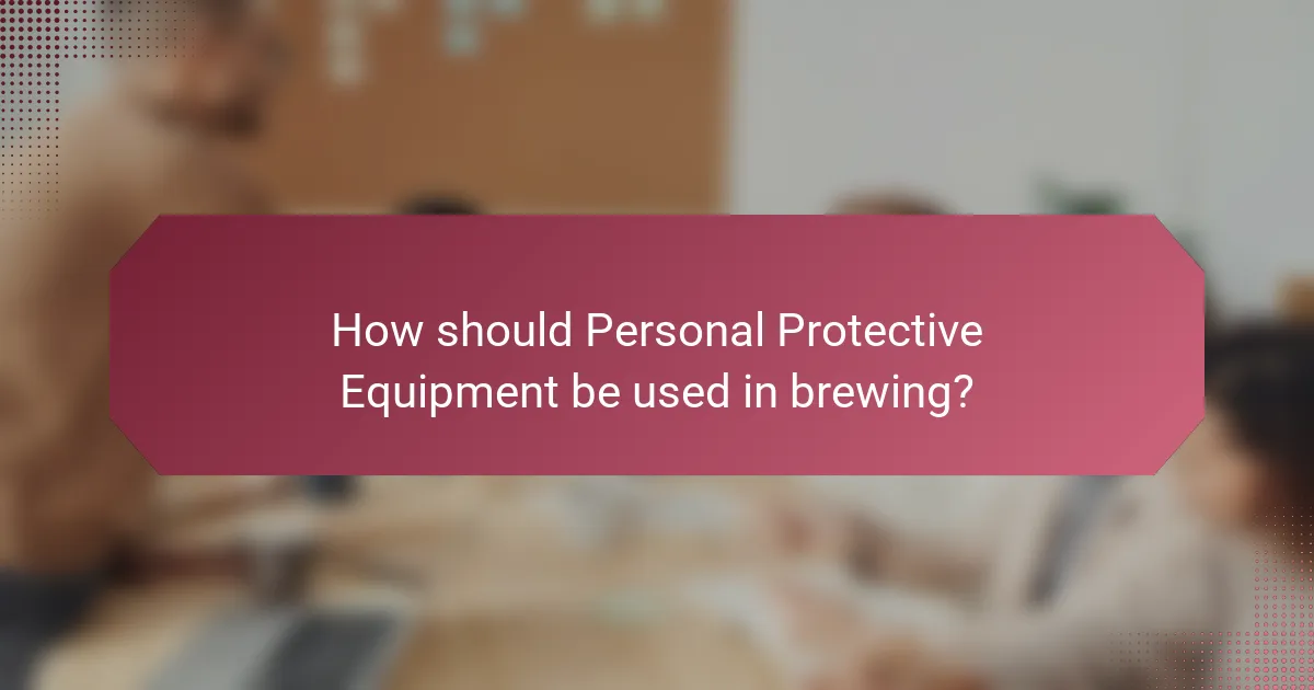 How should Personal Protective Equipment be used in brewing?