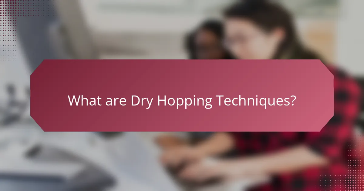 What are Dry Hopping Techniques?