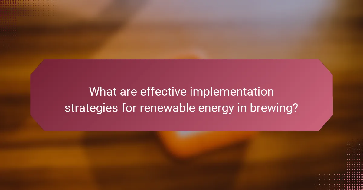 What are effective implementation strategies for renewable energy in brewing?