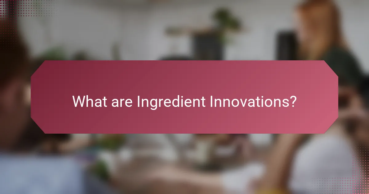 What are Ingredient Innovations?