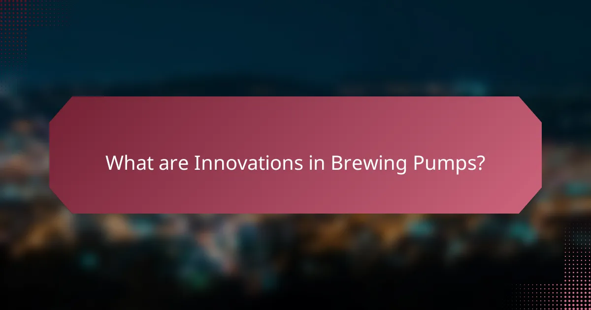What are Innovations in Brewing Pumps?