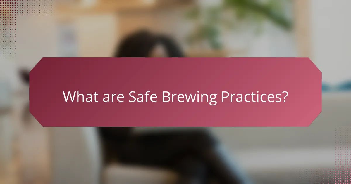 What are Safe Brewing Practices?