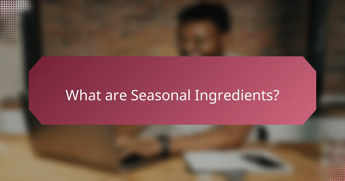 What are Seasonal Ingredients?