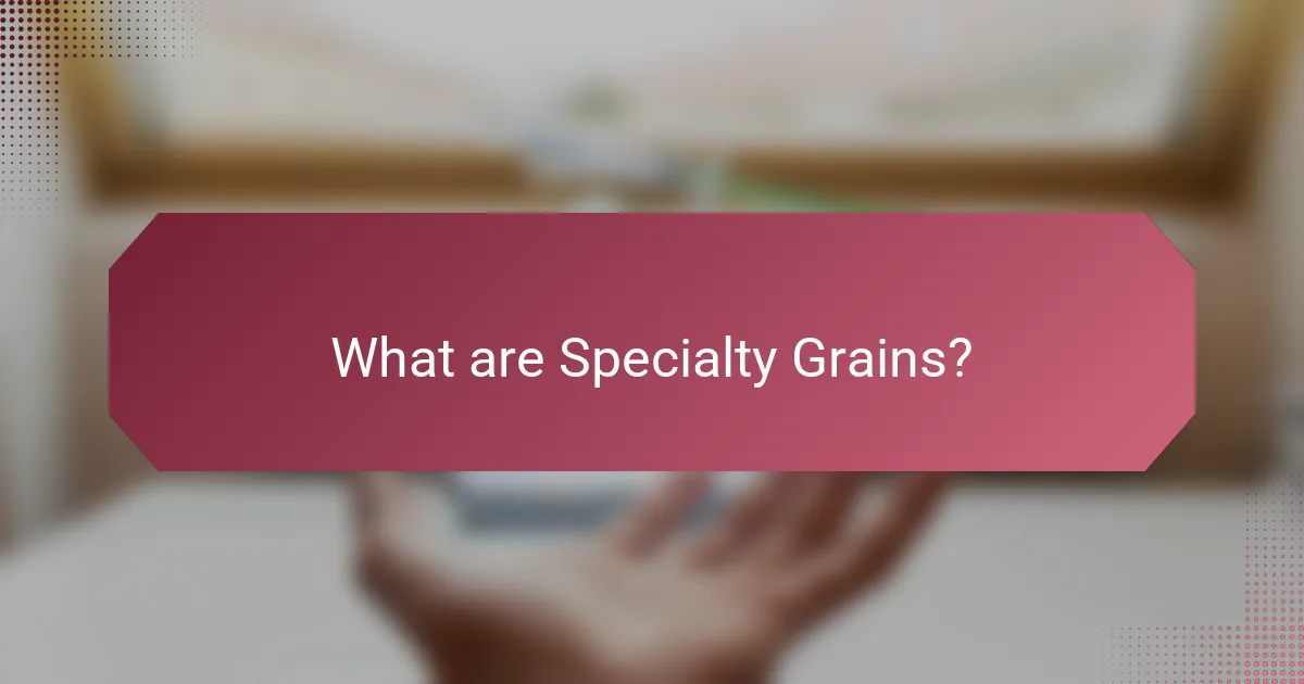 What are Specialty Grains?