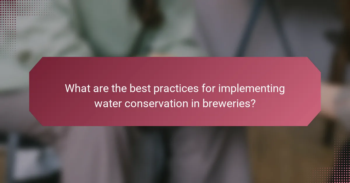 What are the best practices for implementing water conservation in breweries?