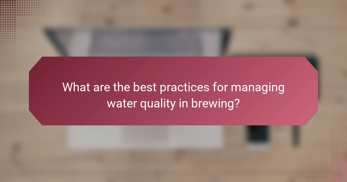 What are the best practices for managing water quality in brewing?