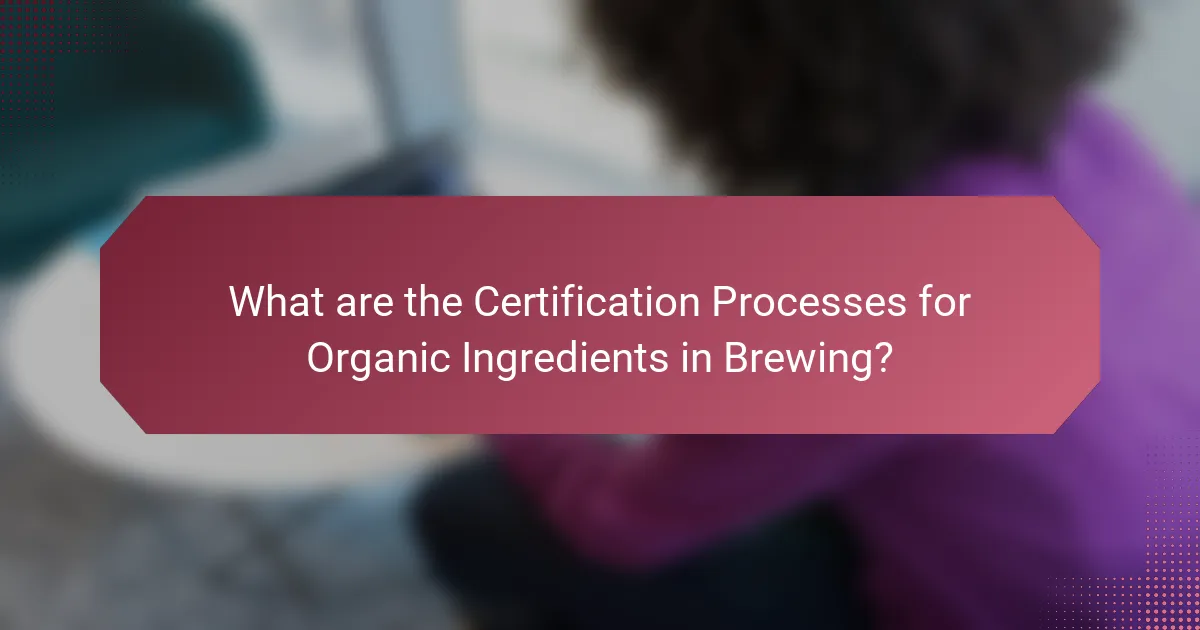 What are the Certification Processes for Organic Ingredients in Brewing?