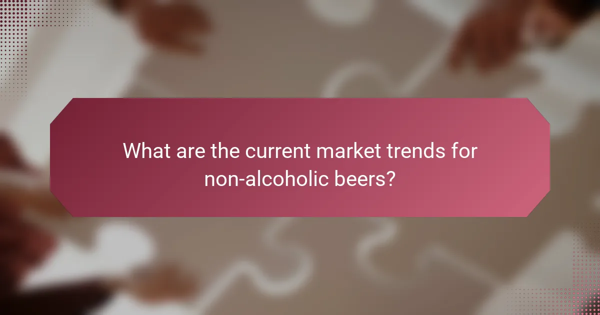 What are the current market trends for non-alcoholic beers?