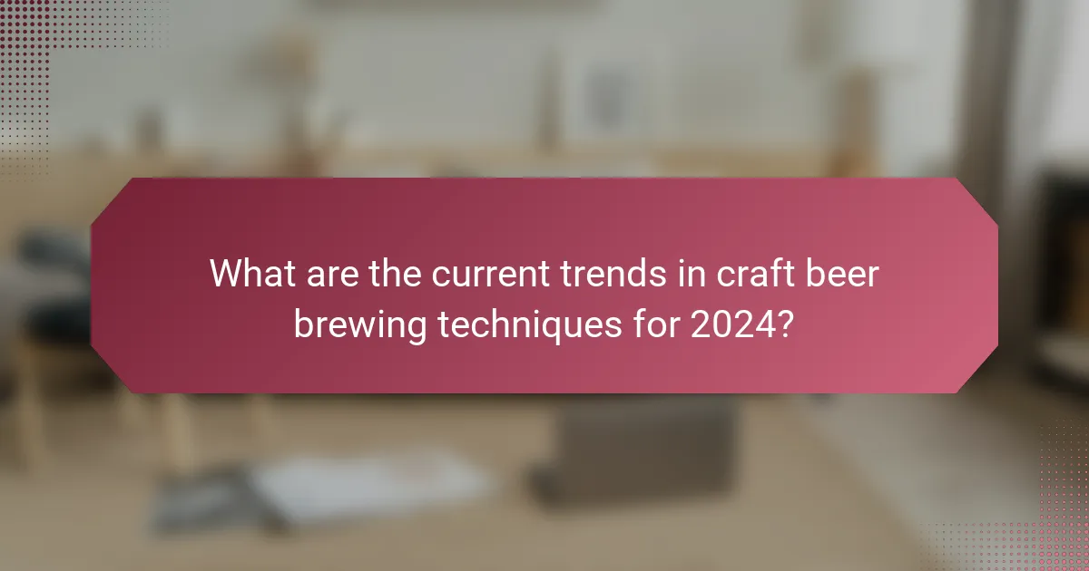 What are the current trends in craft beer brewing techniques for 2024?