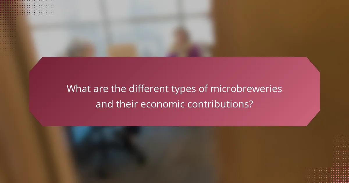 What are the different types of microbreweries and their economic contributions?
