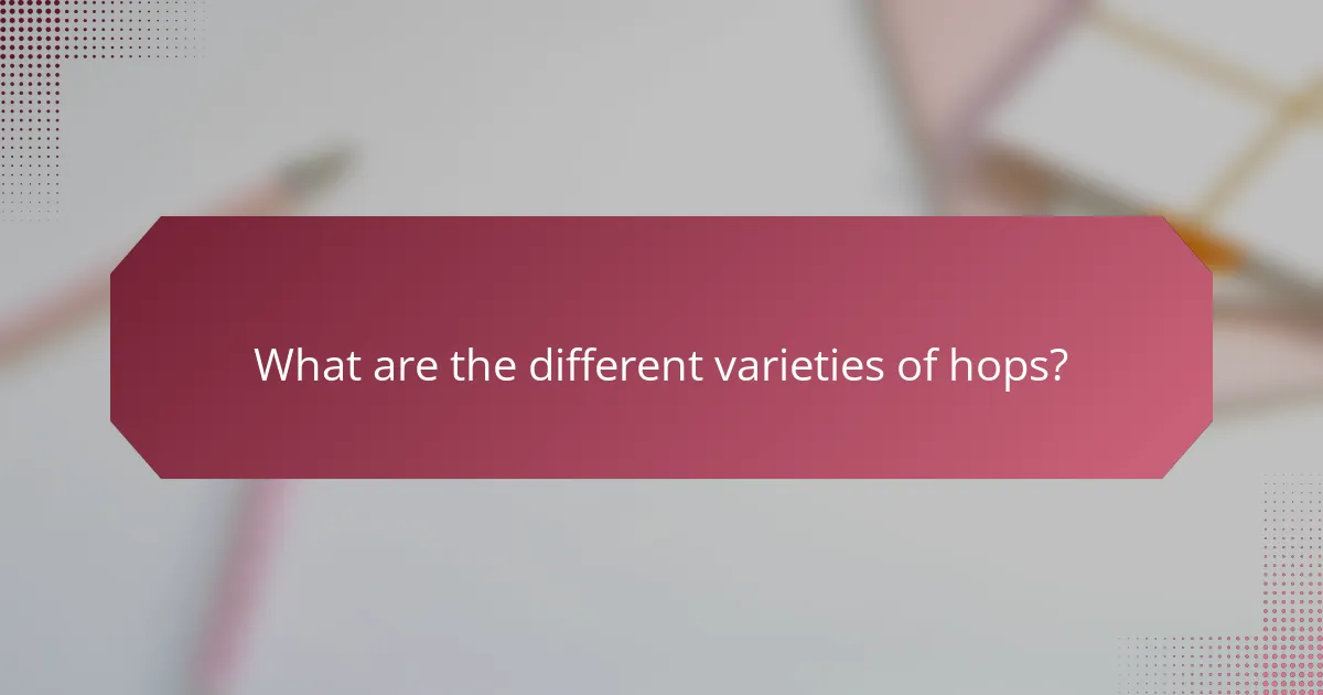 What are the different varieties of hops?