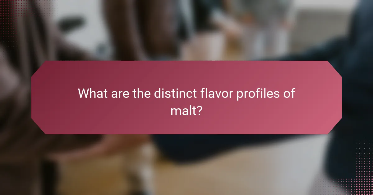 What are the distinct flavor profiles of malt?
