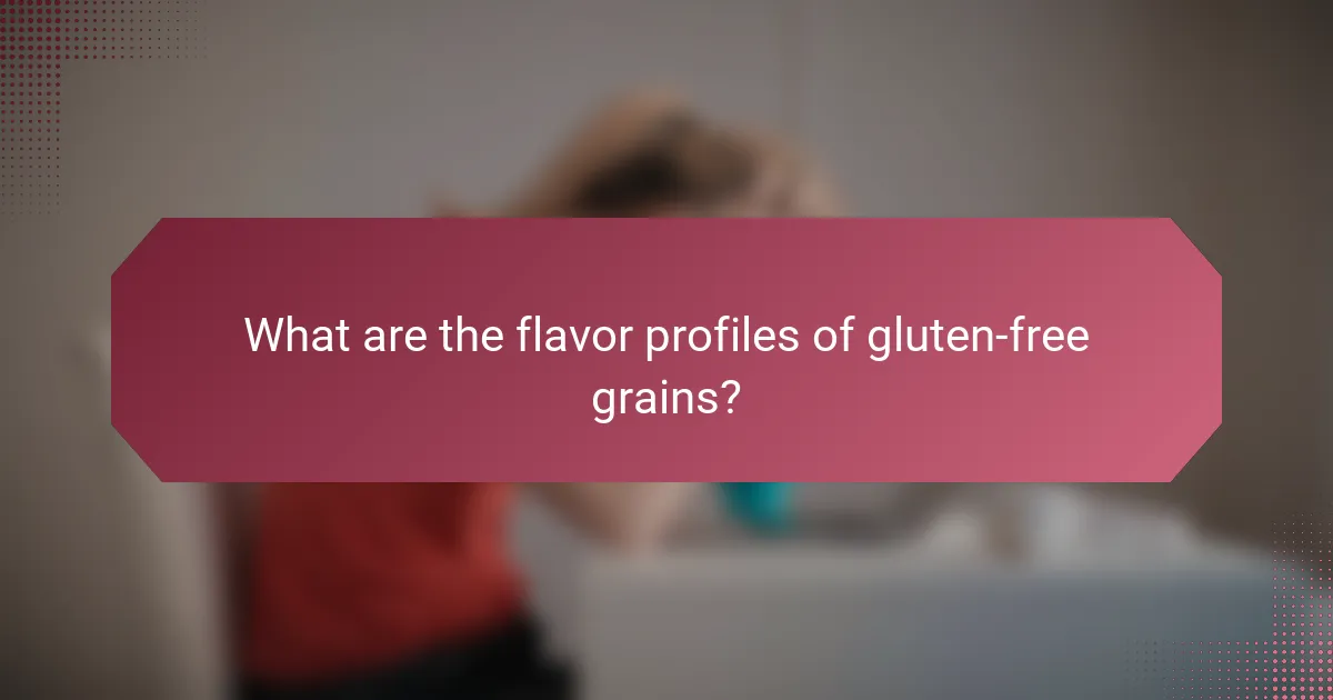 What are the flavor profiles of gluten-free grains?