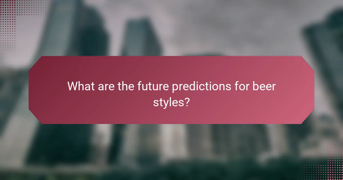 What are the future predictions for beer styles?