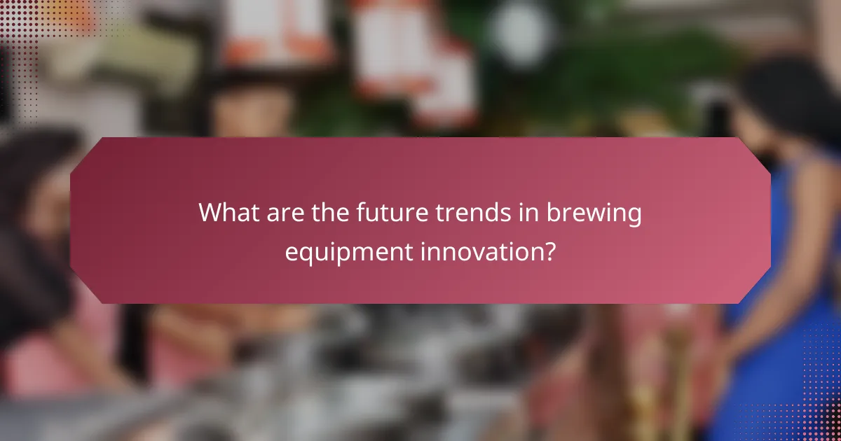 What are the future trends in brewing equipment innovation?
