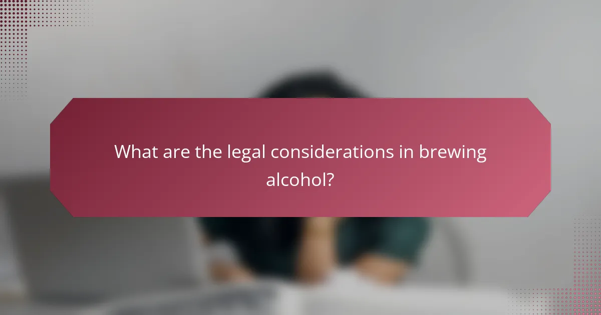 What are the legal considerations in brewing alcohol?