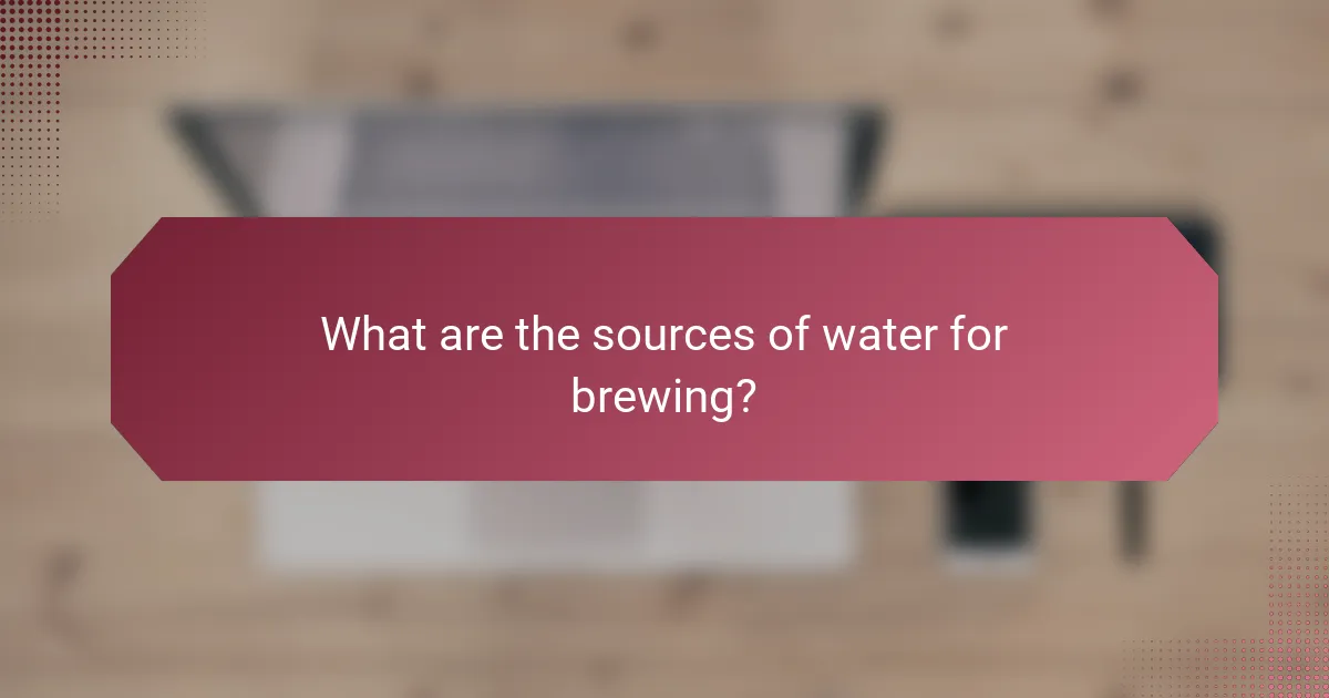 What are the sources of water for brewing?