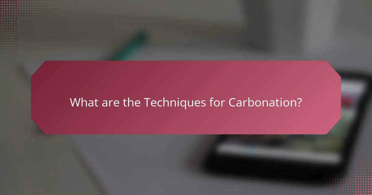 What are the Techniques for Carbonation?