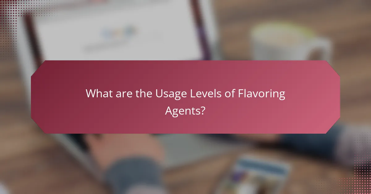 What are the Usage Levels of Flavoring Agents?