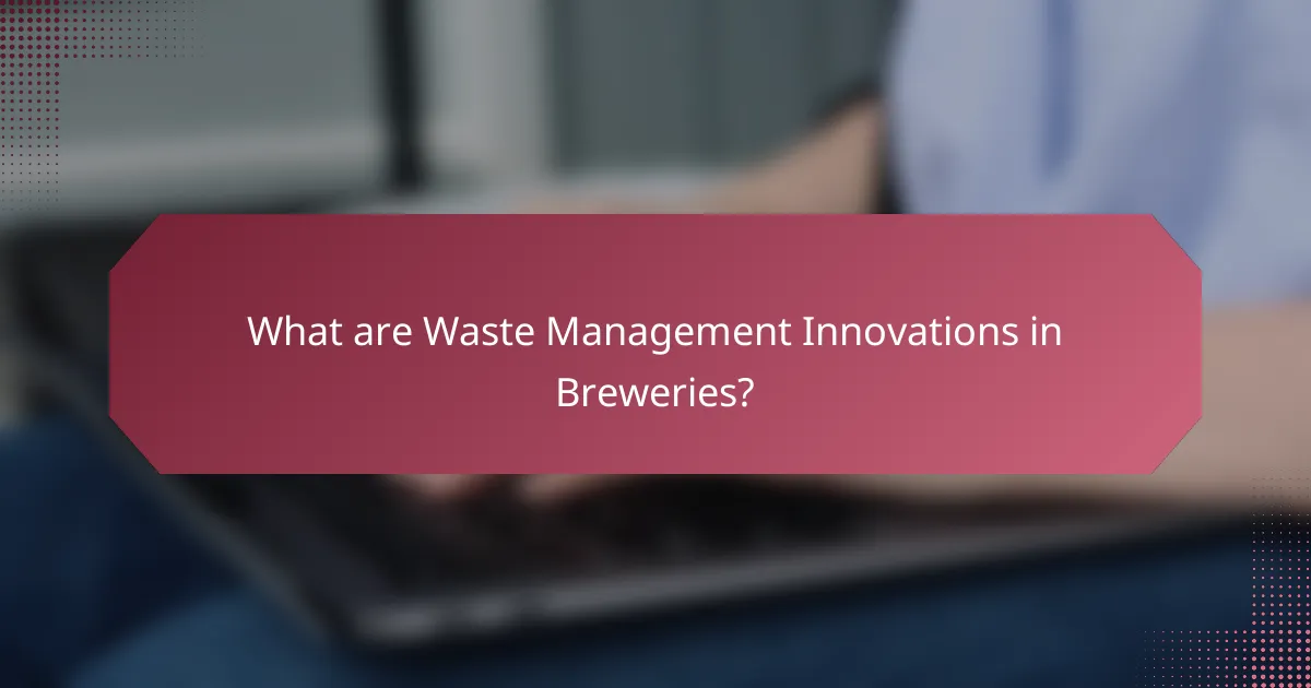 What are Waste Management Innovations in Breweries?