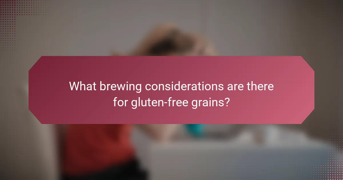 What brewing considerations are there for gluten-free grains?