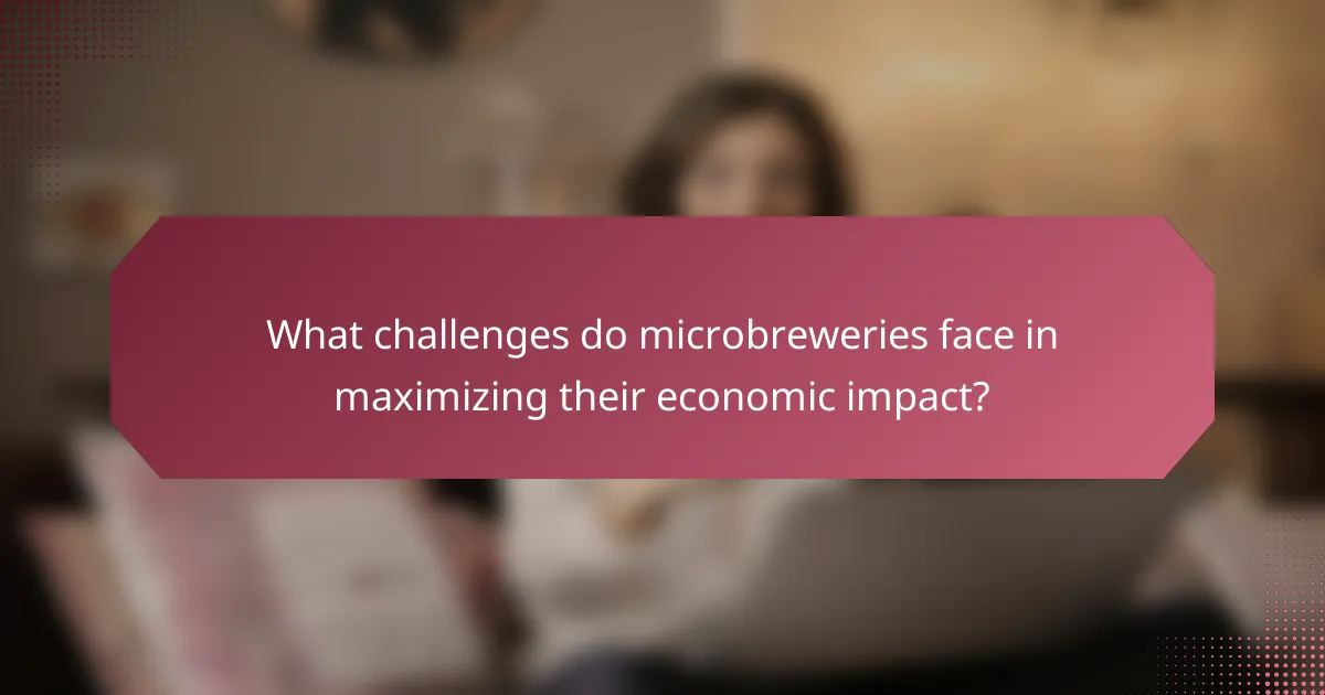 What challenges do microbreweries face in maximizing their economic impact?