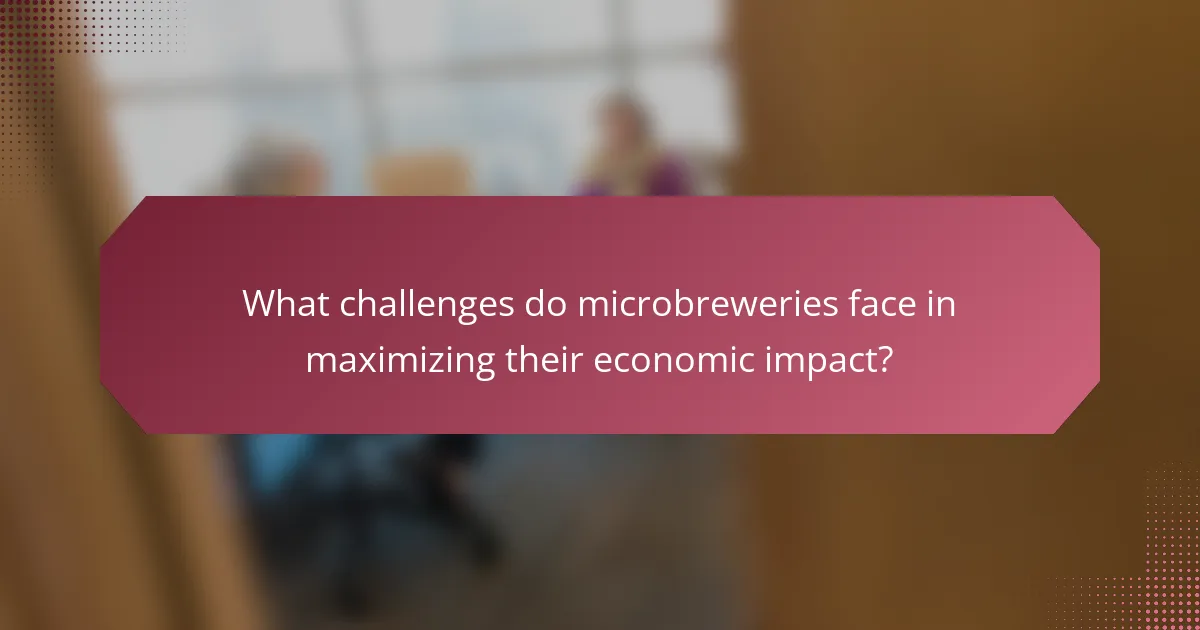 What challenges do microbreweries face in maximizing their economic impact?