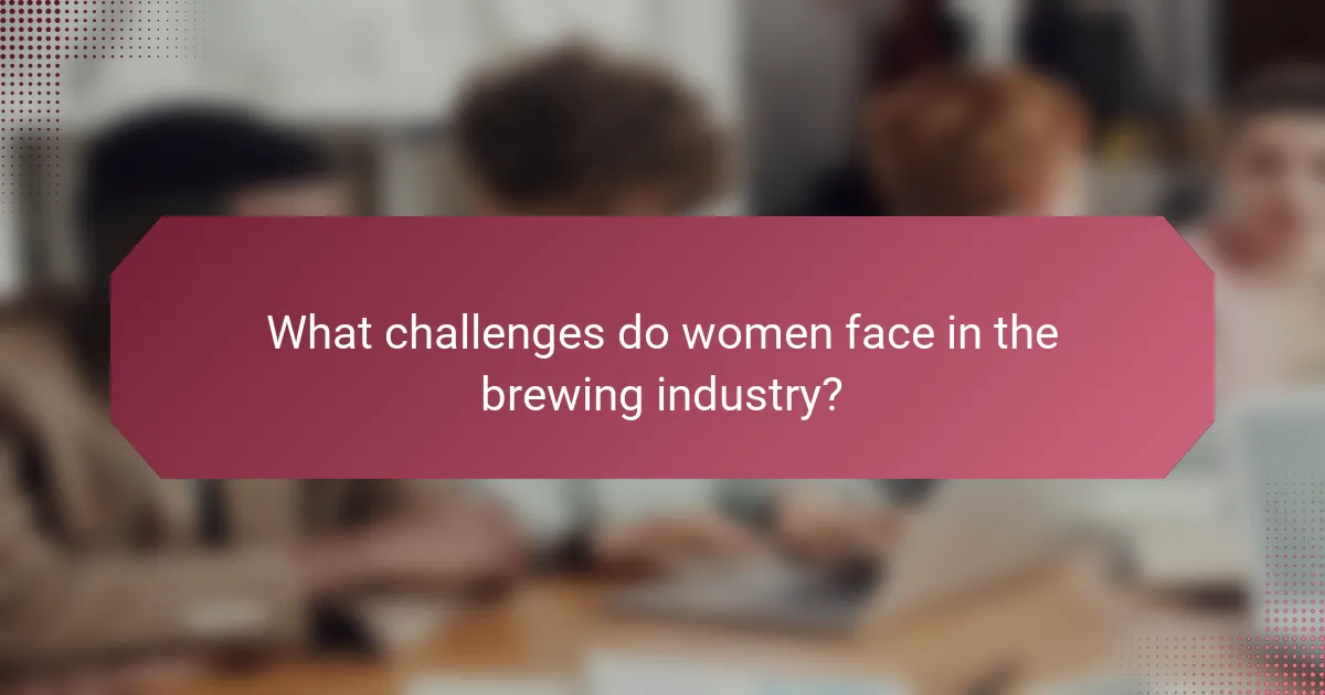What challenges do women face in the brewing industry?
