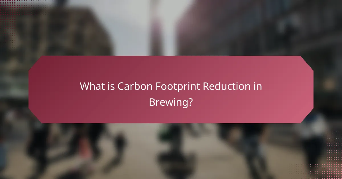 What is Carbon Footprint Reduction in Brewing?