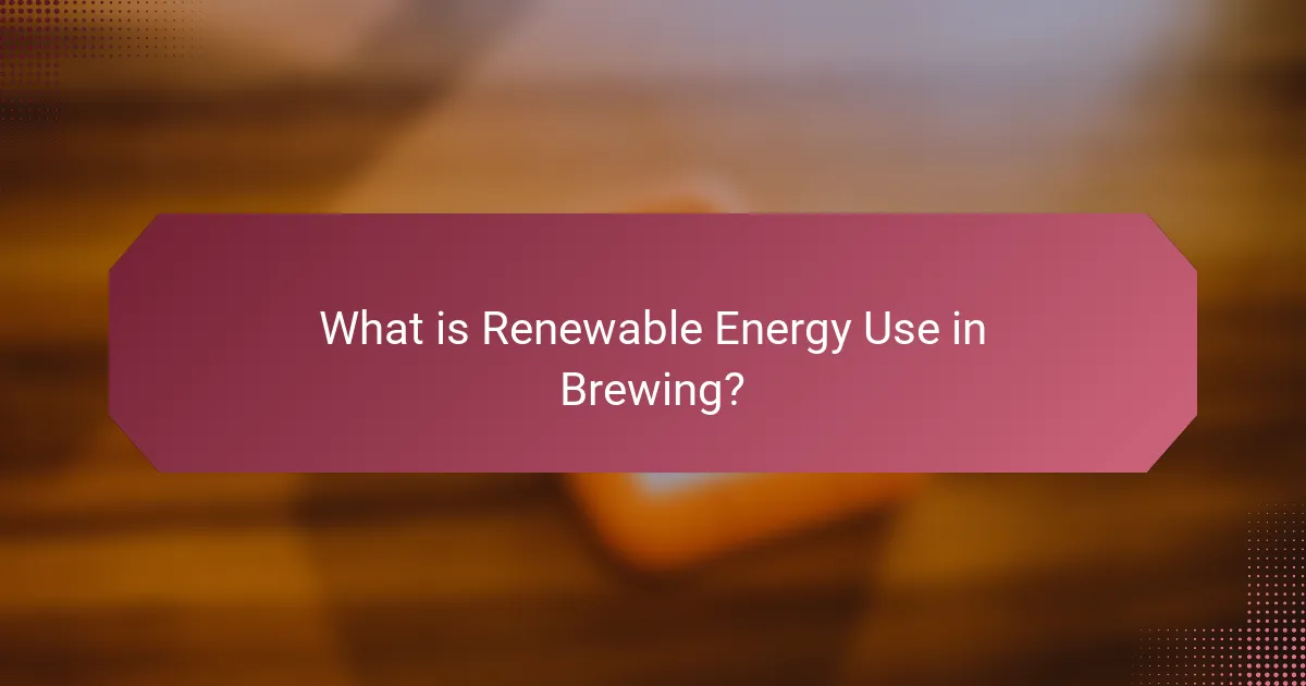 What is Renewable Energy Use in Brewing?