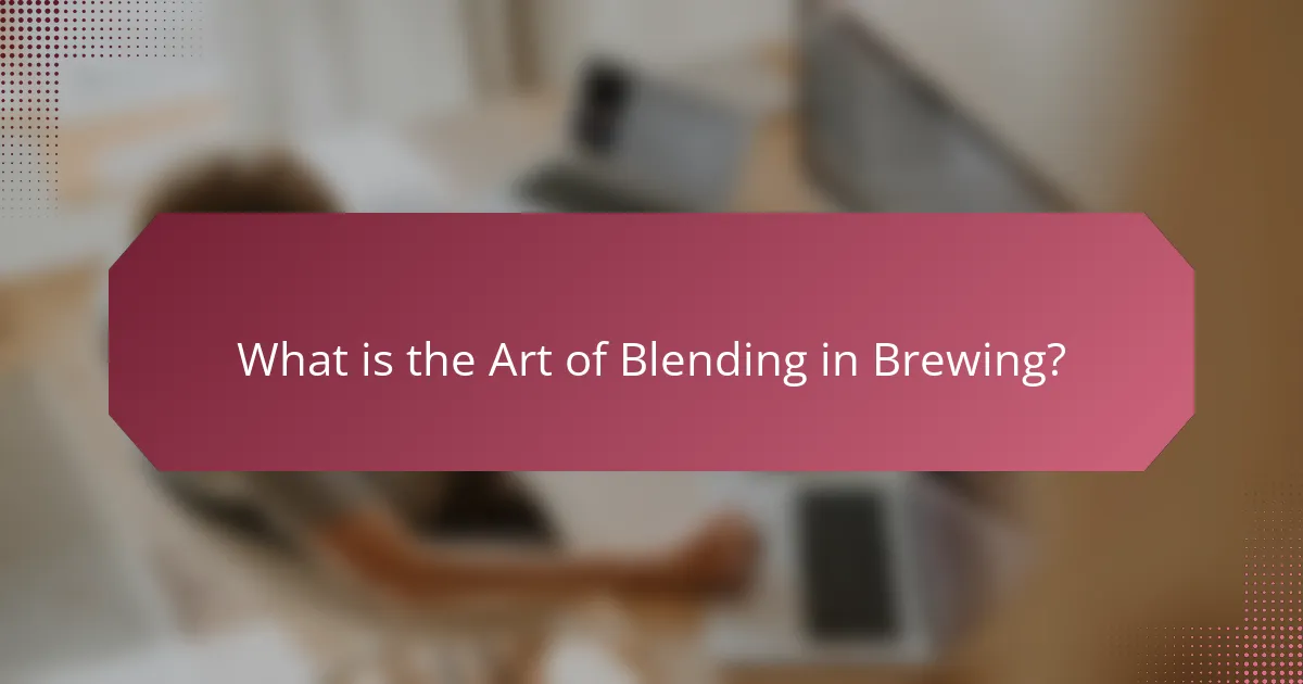 What is the Art of Blending in Brewing?