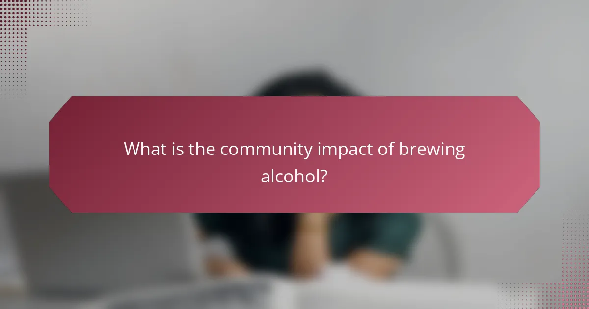 What is the community impact of brewing alcohol?