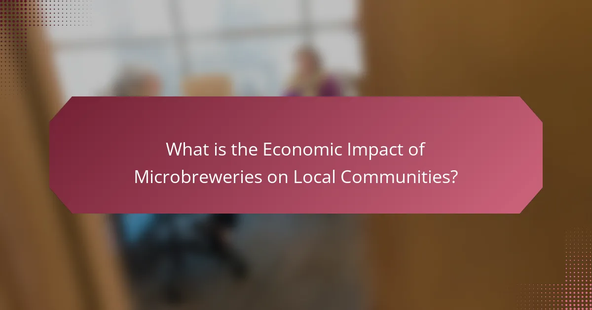 What is the Economic Impact of Microbreweries on Local Communities?
