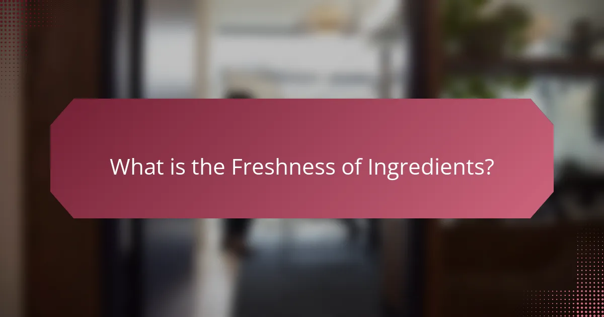What is the Freshness of Ingredients?