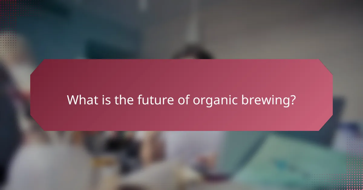 What is the future of organic brewing?