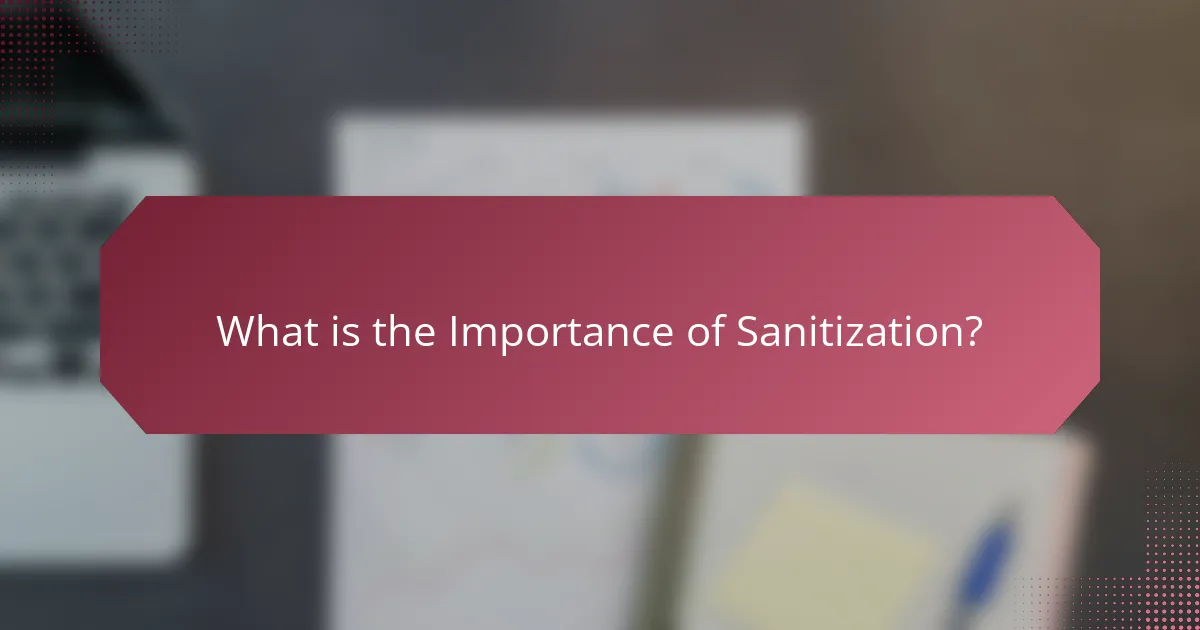 What is the Importance of Sanitization?