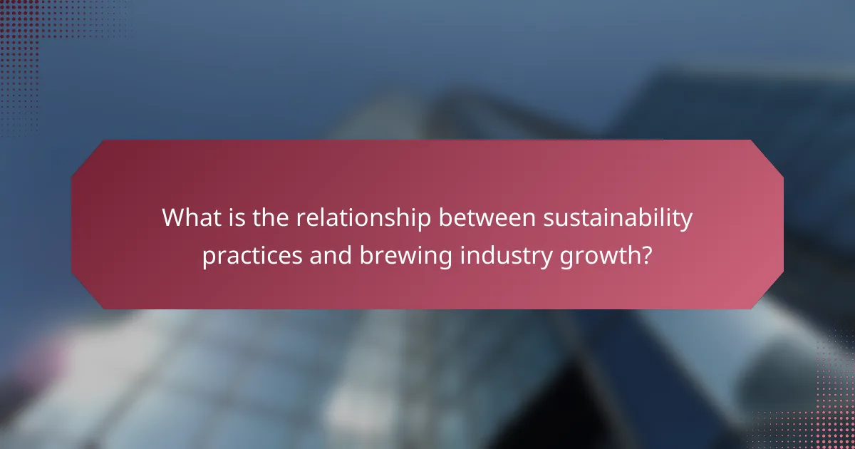 What is the relationship between sustainability practices and brewing industry growth?