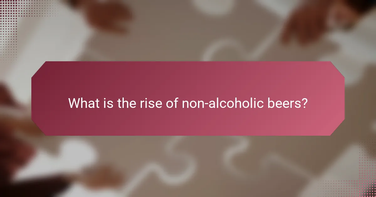 What is the rise of non-alcoholic beers?