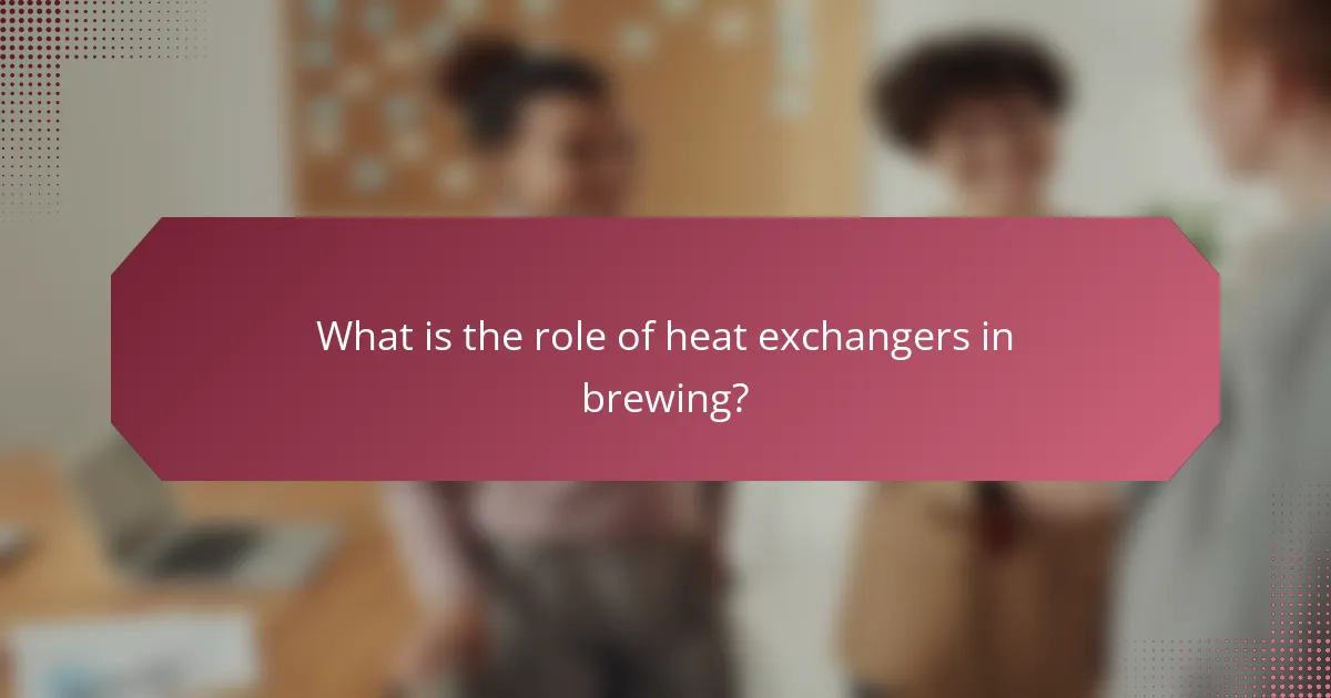 What is the role of heat exchangers in brewing?