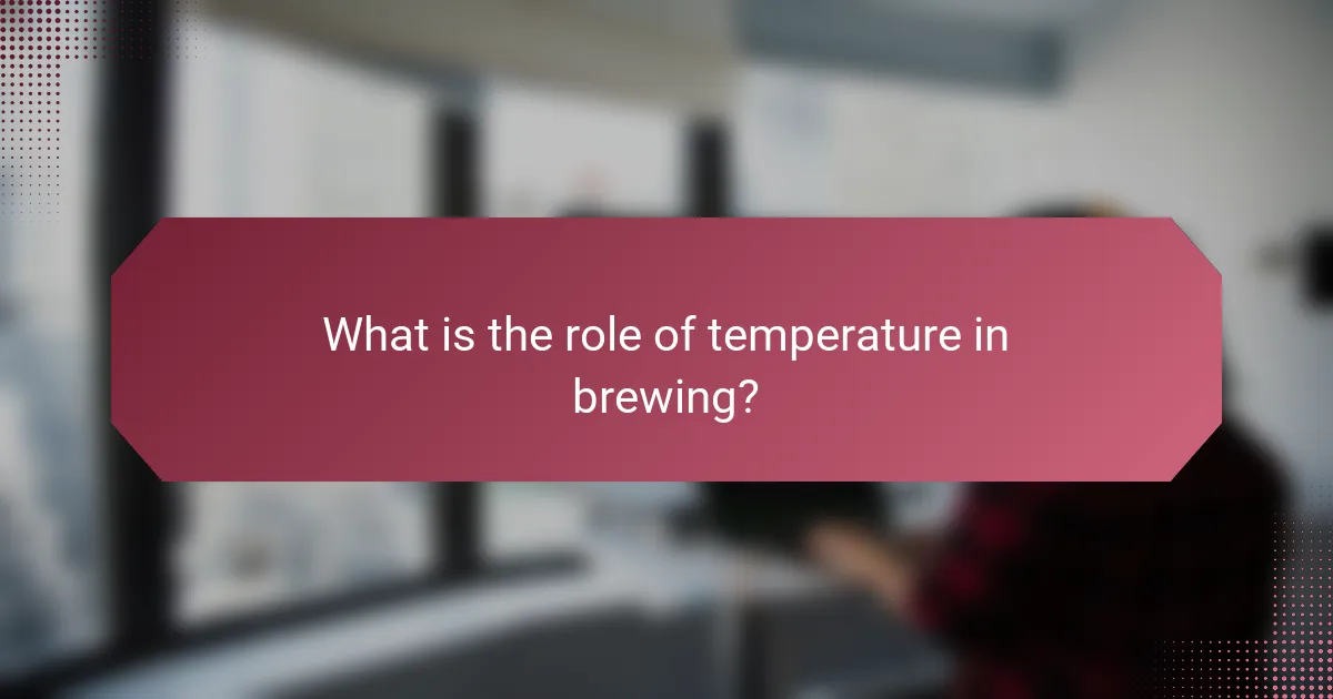 What is the role of temperature in brewing?