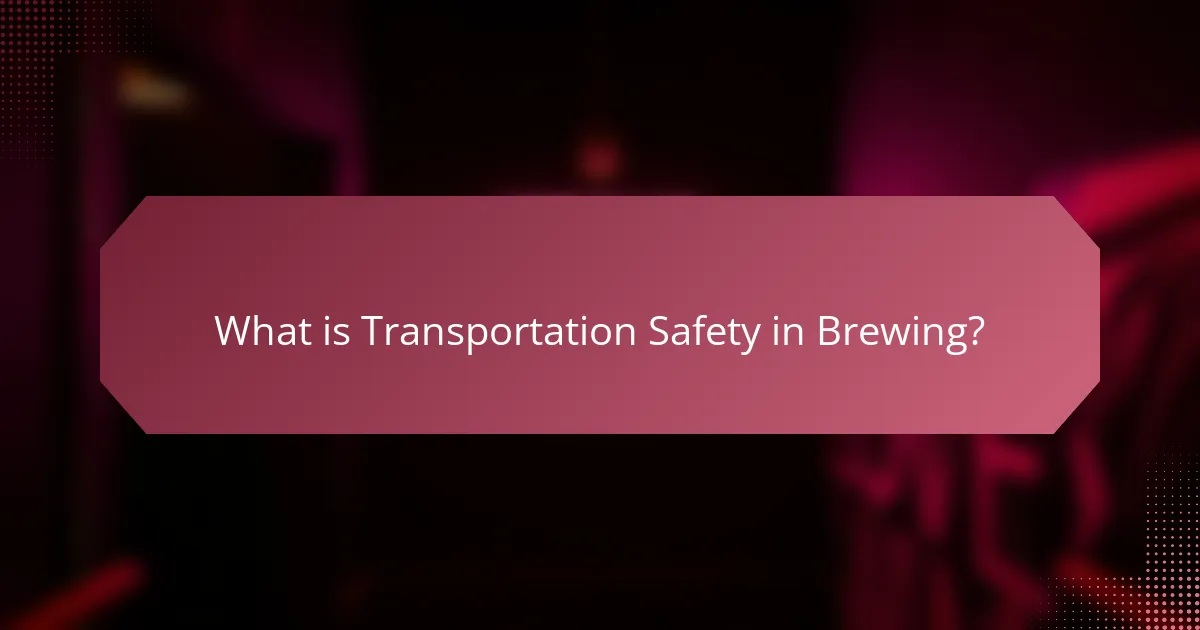 What is Transportation Safety in Brewing?
